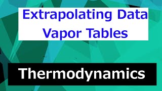 Extrapolating Data from Vapor Tables  Thermodynamics  Class 64 [upl. by Irahcaz551]