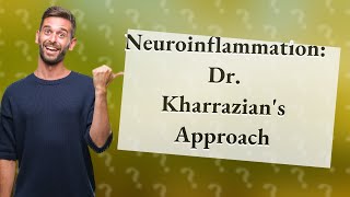 How Can I Address Neuroinflammation with Dr Datis Kharrazians Approach [upl. by Ahsiena]