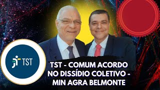 TST  COMUM ACORDO NO DISSÍDIO COLETIVO  MIN AGRA BELMONTE E CLOVIS RENATO [upl. by Dnaltroc]