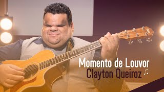 Momento de Louvor com Clayton Queiroz [upl. by Selene805]