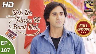 Yeh Un Dinon Ki Baat Hai  Ep 107  Full Episode  31st January 2018 [upl. by Wandis]