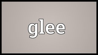 Glee Meaning [upl. by Leahciam426]