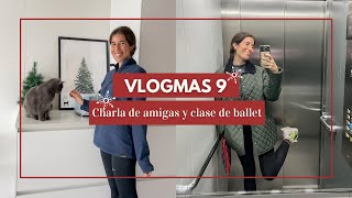 ✨ VLOGMAS 9 ✨ Os llevo conmigo a BALLET charla de AMIGAS ❤️ [upl. by Siuqcram214]