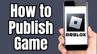 How to Publish a Roblox Game [upl. by Sivia99]