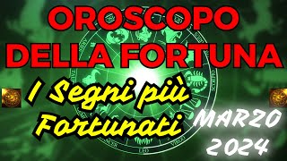 OROSCOPO della FORTUNA  I SEGNI PIU FORTUNATI  MARZO 2024 [upl. by Broucek521]