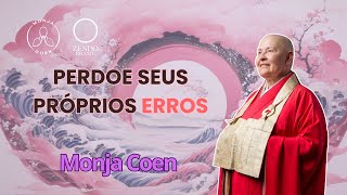 MONJA COEN PERDOE SEUS PRÓPRIOS ERROS zen [upl. by Dekow]