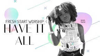 FreshStart Worship Feat Sarai  Have It All [upl. by Turro]