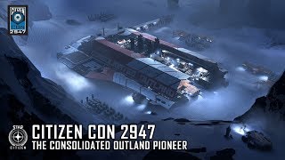 STAR CITIZEN CitizenCon 2947  The Consolidated Outland Pioneer [upl. by Atiuqahs]