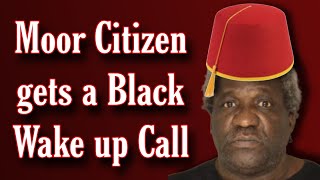 Moor Citizen gets a Black Wake up Call [upl. by Itak]