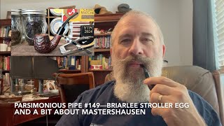 Parsimonious Pipe 149—Briarlee Stroller Egg and a Bit About Mastershausen [upl. by Adnawad]