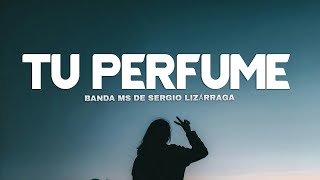 Banda MS de Sergio Lizárraga  Tu Perfume Letra  Lyrics [upl. by Zipporah]