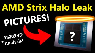 AMD Strix Halo FULL Leak Pictures Release Date Performance  Ryzen 7 9800X3D Analysis [upl. by Kirimia]