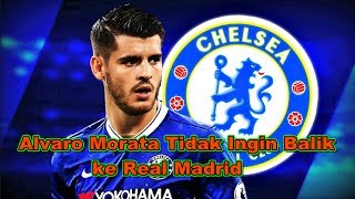 MENGEJUTKAN Setelah Gabung Chelsea Alvaro Morata Tidak Ingin Balik ke Real Madrid Lagi [upl. by Ahtabbat72]