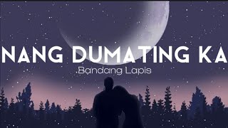 Nang Dumating Ka  Bandang Lapis Lyrics [upl. by Ahsiyt]