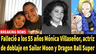 Falleció a los 55 años Mónica Villaseñor actriz de doblaje en Sailor Moon y Dragon Ball Super [upl. by Assital]