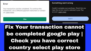 Your transaction cannot be completed google play  Check you have correct country select play store [upl. by Labotsirhc795]