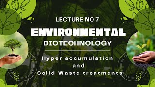 Lecture 7  Environmental Biotechnology  Hyper accumulation and solid waste treatment [upl. by Nayb]