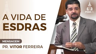 MENSAGEM  A Vida de Esdras  Pr Vitor Ferreira  240814 PM [upl. by Reitman]