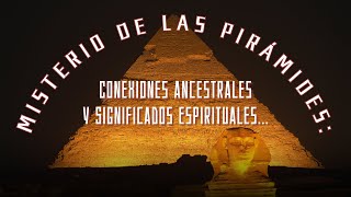 Misterio de las Pirámides Conexiones Ancestrales y Significados Espirituales [upl. by Abijah489]