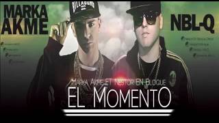 Marka Akme ft Nestor En Bloque  El Momento [upl. by Eidda740]