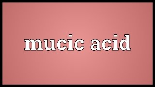 Mucic acid Meaning [upl. by Mcdowell]