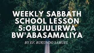 Sabbath school lesson 5 OBUJULIRWA BWquotABASAMALIYA [upl. by Nnaacissej373]