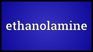 Ethanolamine Meaning [upl. by Yalc]