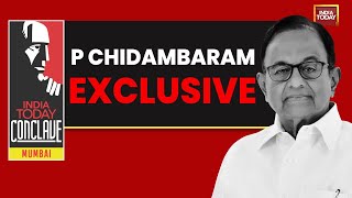 India Today Conclave Mumbai P Chidambaram On Congress Blueprint for New India  Exclusive [upl. by Scott]