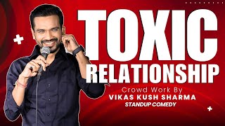 Toxic Relationship  StandUp Comedy with Real Life Stories  Vikas kush sharma  Crowd Work [upl. by Bringhurst]