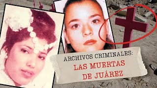 TODAS tenían UN NOMBRE Las muertas de Juárez [upl. by Robb972]