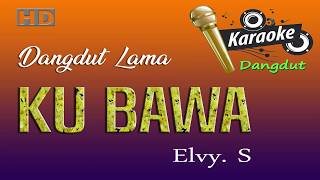 Kubawa  Karaoke dangdut tanpa vokal Elvy sukaesih [upl. by Marshall]