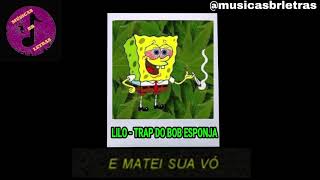 LILO  TRAP DO BOB ESPONJA  LETRADOWNLOAD [upl. by Silvia609]