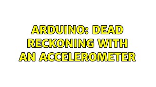 Arduino Dead reckoning with an accelerometer [upl. by Ahsekan241]