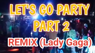 Lets go party part 2 lady gaga [upl. by Humpage]