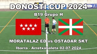 DONOSTI CUP 24 OSTADAR SKT vs MORATALAZ ED  B19 Grupo H  020724 IbarraArretxabaleta [upl. by Stinson684]