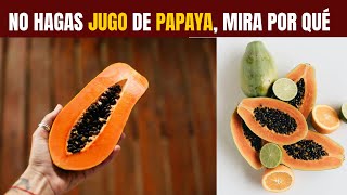 NO HAGAS JUGO DE PAPAYA debes saber esto [upl. by Dnalyag]