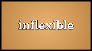 Inflexible Meaning [upl. by Rumilly]