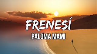 Paloma Mami  Frenesí LetraLyrics [upl. by Anrahs415]