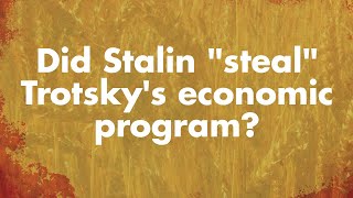 Did Stalin quotStealquot Trotskys Economic Program [upl. by Mungovan]