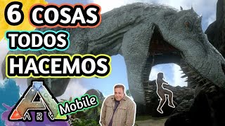 6 COSAS que todos HACEMOS en ARK MOBILE 🦖🦕☠✔️ [upl. by Risa]