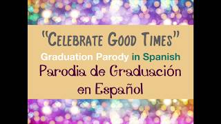 quotCelebrate Good Timesquot Parody in Spanish Parodia de Graduacion en Español [upl. by Suriaj]