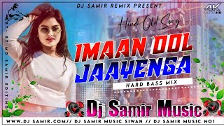 Iman Dol Jayenge Hindi sangeet Samir music DJ remix Samir music 2024 Samir music Iman Dol Jayenge [upl. by Maretz]