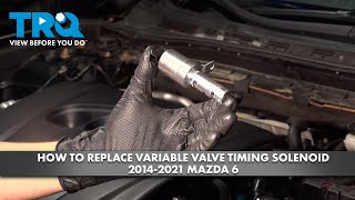 How to Replace Variable Valve Timing Solenoid 20142021 Mazda 6 [upl. by Yahsat]