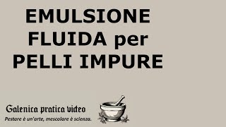 EMULSIONE FLUIDA per PELLI IMPURE galenica pratica video laboratorio farmacia [upl. by Ahsilyt]