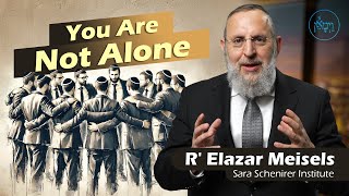 You Are Not Alone  Rabbi Elazar Meisels [upl. by Grefer]