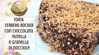 TORTA FERRERO ROCHER con cioccolato nutella e nocciole [upl. by Nelleyram624]