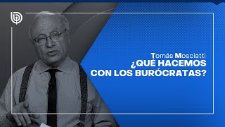 Comentario de Tomás Mosciatti ¿Qué hacemos con los burócratas [upl. by Bleier]