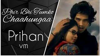 Prihan ❤ vm Phir Bhi Tumko Chaahungaa Song  Priya×Rehan  prihan nagin youtube [upl. by Asusej]