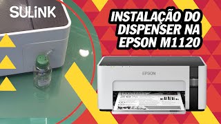 TUTORIAL  INSTALAÇÃO DO DISPENSER NA EPSON M1120 MONOCROMÁTICA  SULINK [upl. by Erminia]