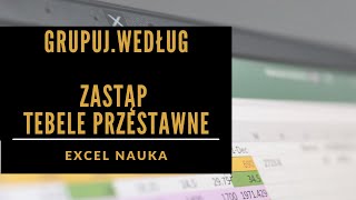 48 Formuła GRUPUJ WEDŁUG  KONIEC Z TABELĄ PRZESTAWNĄ [upl. by Catto]